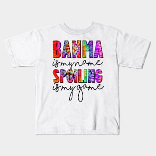 Tie Dye Banma Is My Name Spoiling Is My Game Mothers Day Kids T-Shirt